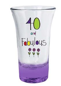 Just Saying Shot Glass - 40 and Fabulous